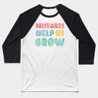 Mistakes Help Us Grow - positive quotes and sayings Baseball T-Shirt